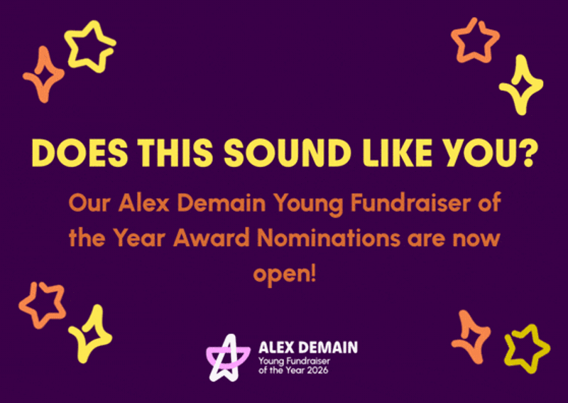 Image reads "Does this sound like you? Our Alex Demain Young Fundraiser of the Year Award Nominations are now open!"